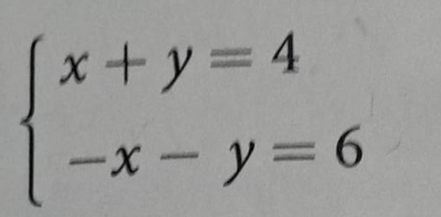 \\begin{cases} x + y = 4 \\\\ -x - y = 6 \\end{cases}