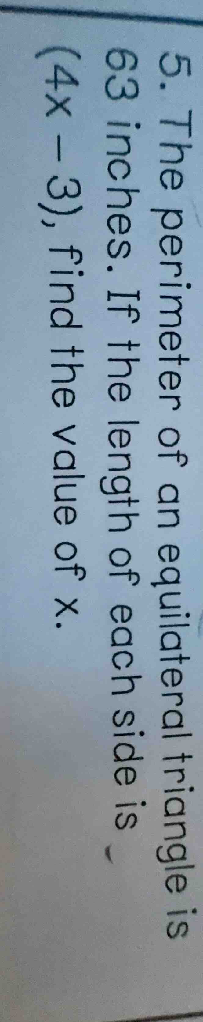 5. the perimeter of an equilateral triangle is 63 inches. if the length…