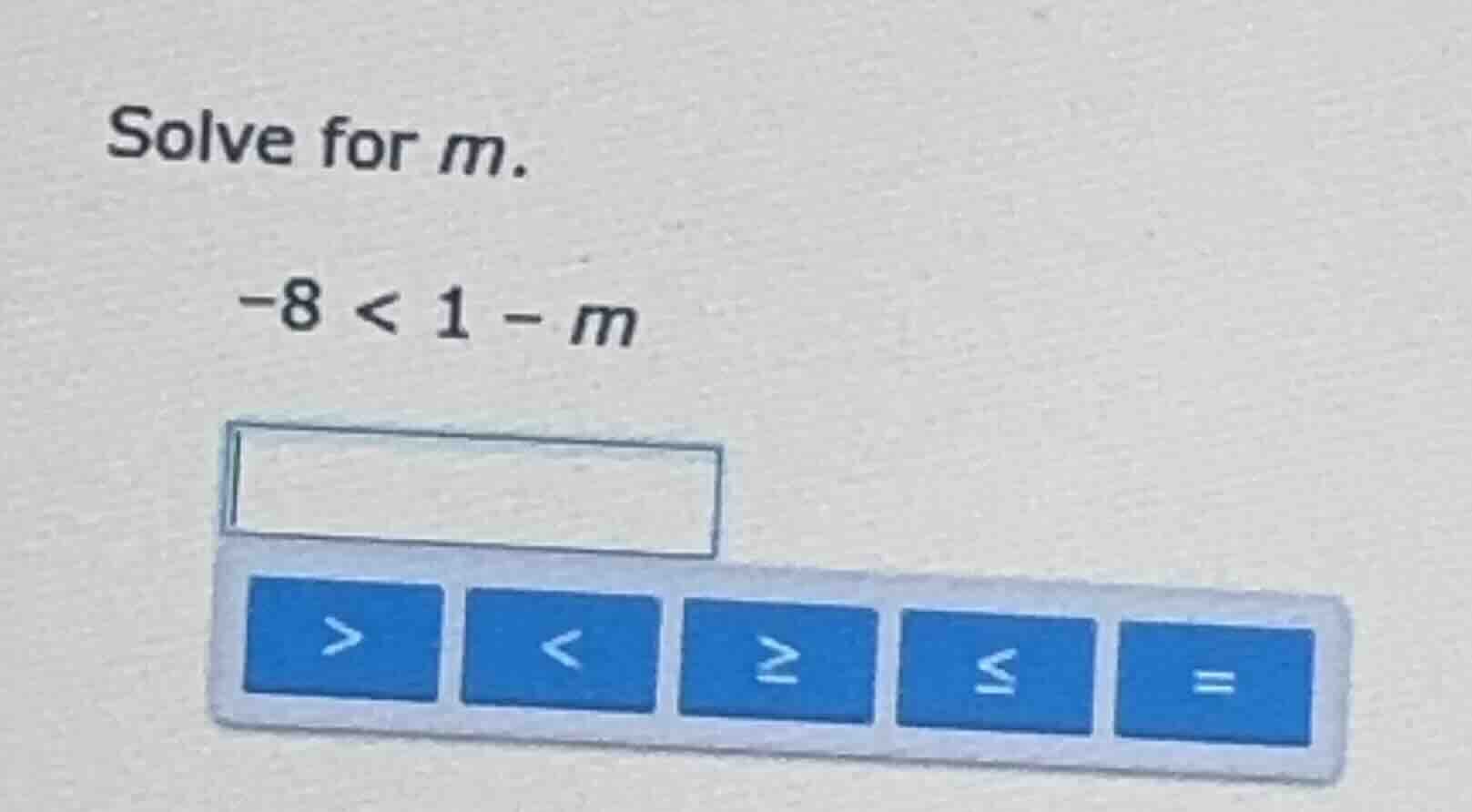 solve for m. -8 < 1 - m
