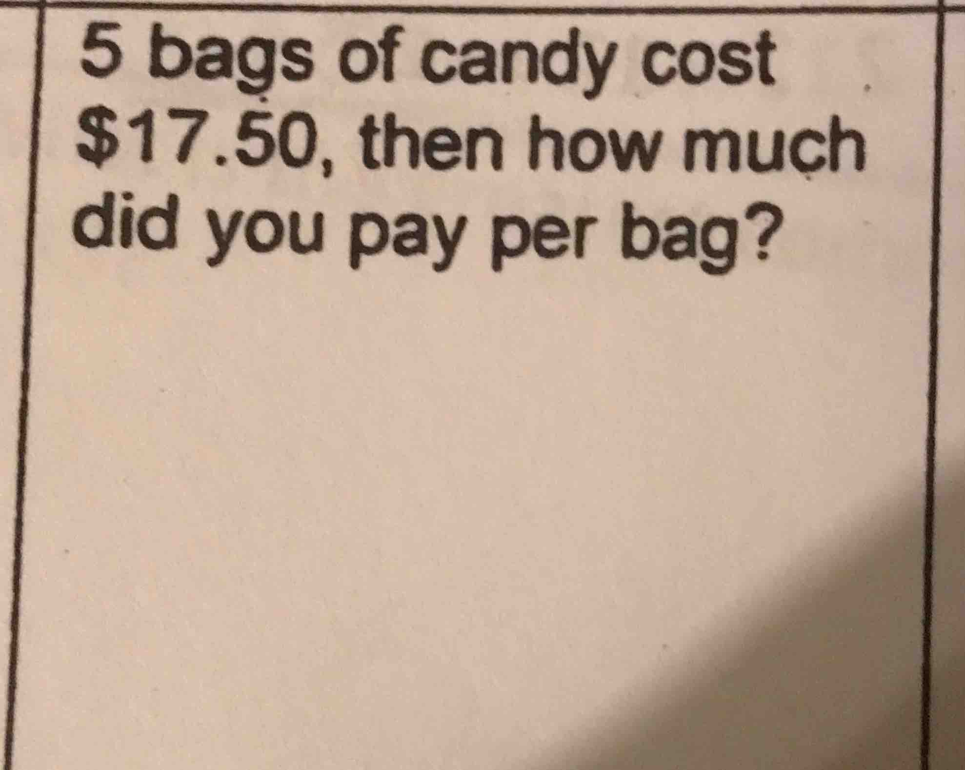 5 bags of candy cost $17.50, then how much did you pay per bag?