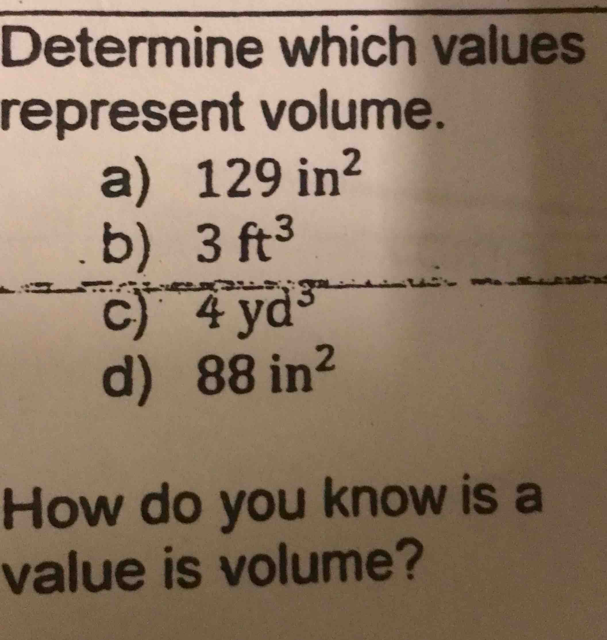 determine which values represent volume. a) 129 in² b) 3 ft³ c) 4 yd³ d…