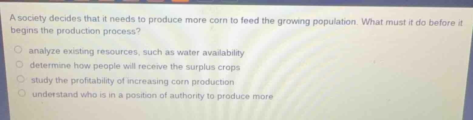 a society decides that it needs to produce more corn to feed the growin…