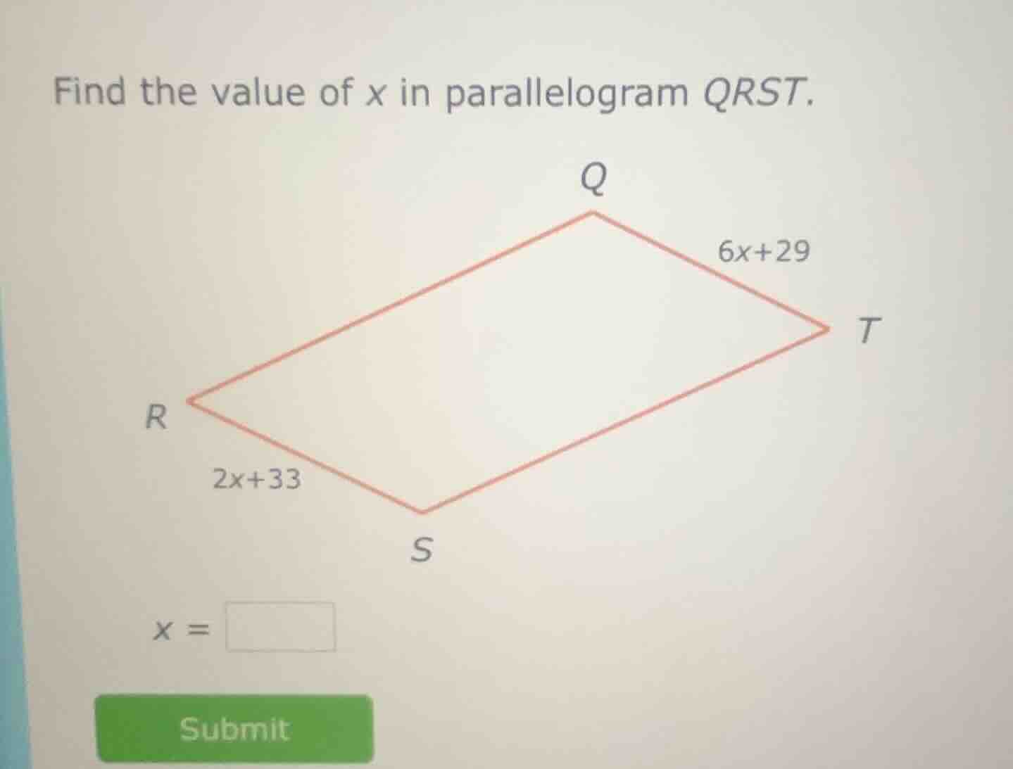find the value of x in parallelogram qrst. q 6x+29 t r 2x+33 s x = subm…