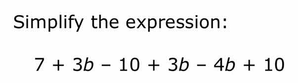 simplify the expression: 7 + 3b - 10 + 3b - 4b + 10
