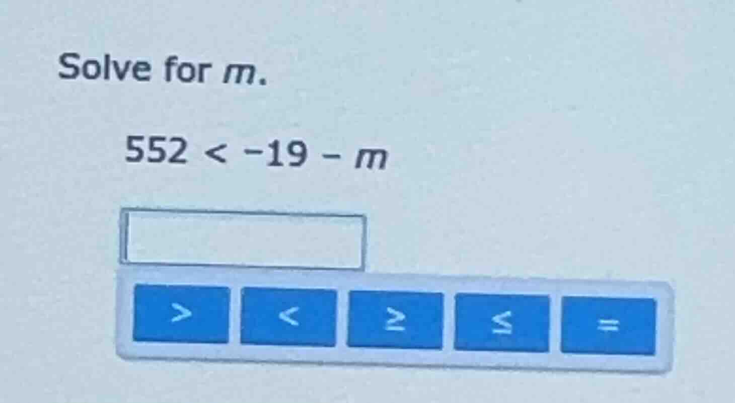 solve for m. 552 < -19 - m