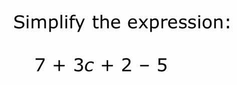 simplify the expression: 7 + 3c + 2 - 5