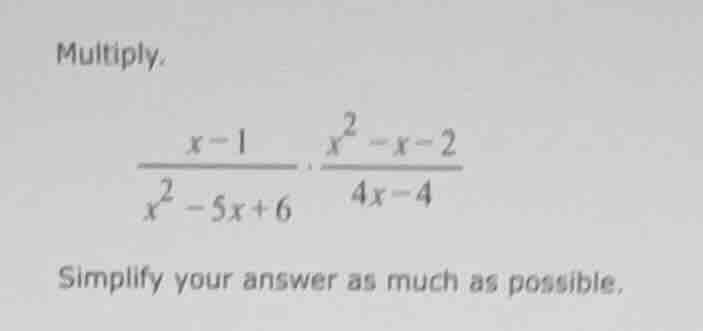 multiply. \\(\\frac{x - 1}{x^2 - 5x + 6} \\cdot \\frac{x^2 - x - 2}{4x …