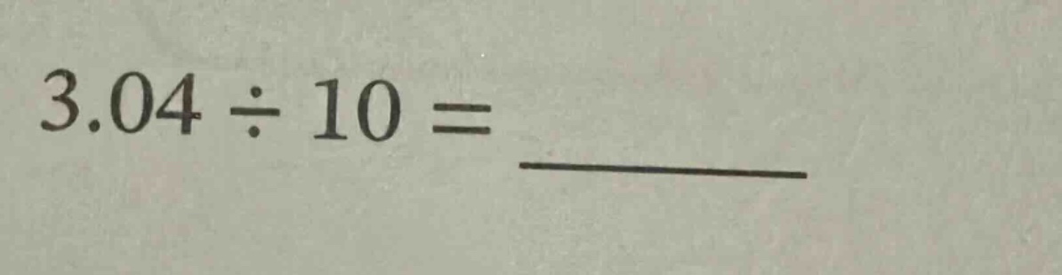 3.04 ÷ 10 =
