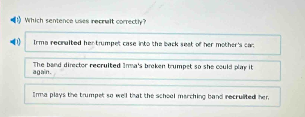 which sentence uses recruit correctly? irma recruited her trumpet case …