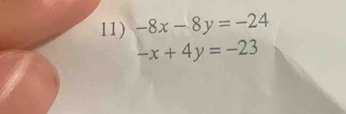 11) $-8x - 8y = -24$ $-x + 4y = -23$