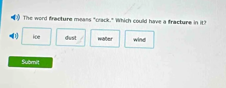 the word fracture means \crack.\ which could have a fracture in it? ice…