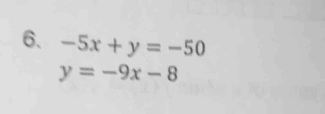 6. \\(-5x + y = -50\\)\\(y = -9x - 8\\)