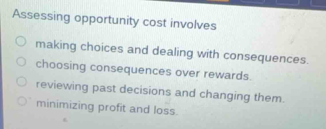 assessing opportunity cost involves making choices and dealing with con…