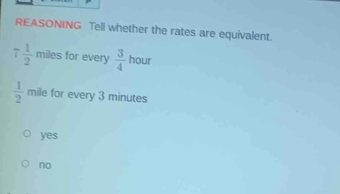 reasoning tell whether the rates are equivalent. $7\\frac{1}{2}$ miles …