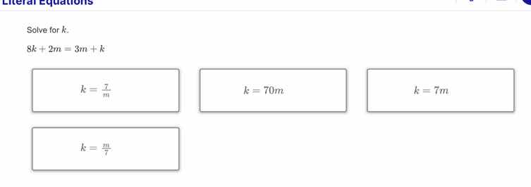 literal equations solve for k. $8k + 2m = 3m + k$ options: $k = \\frac{…