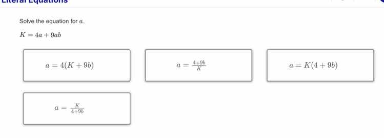 literal equations solve the equation for a. $k = 4a + 9ab$ options: $a …