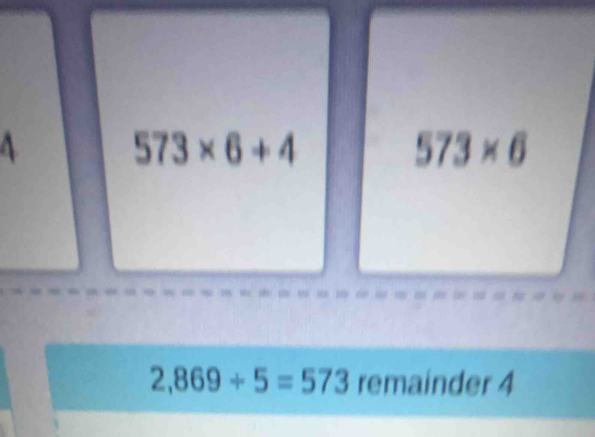 573×6 + 4; 573×6; 2,869 + 5 = 573 remainder 4