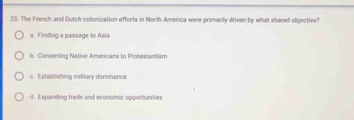 23. the french and dutch colonization efforts in north america were pri…