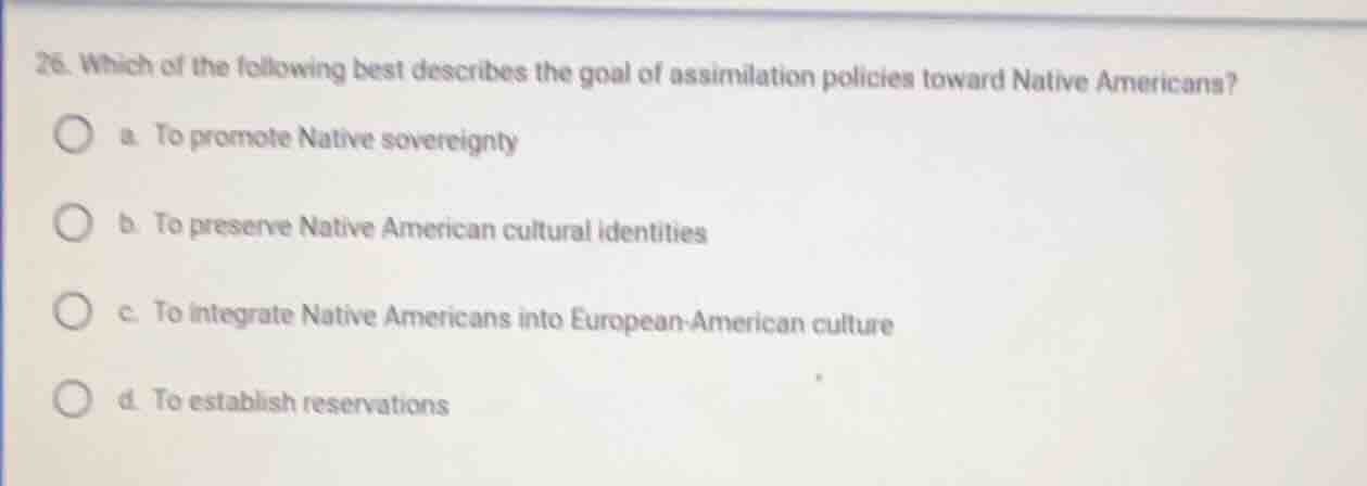 26. which of the following best describes the goal of assimilation poli…