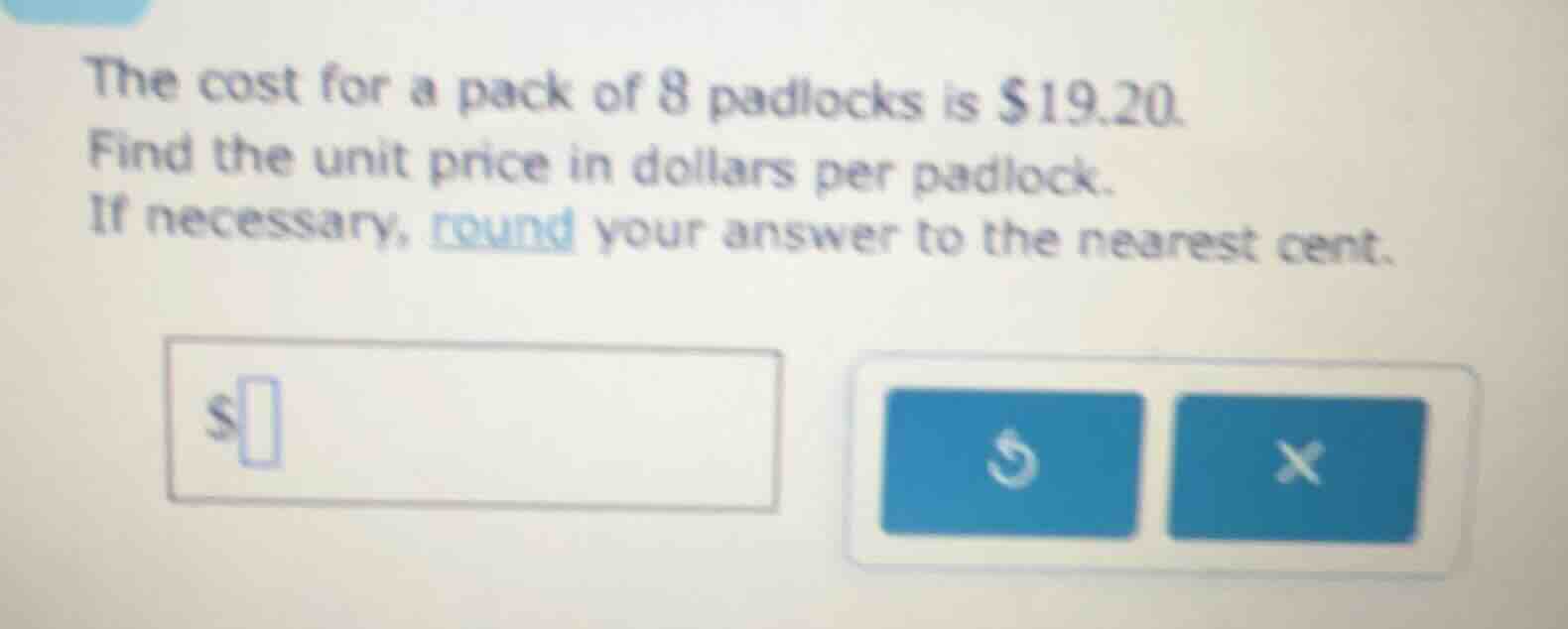 the cost for a pack of 8 padlocks is $19.20. find the unit price in dol…