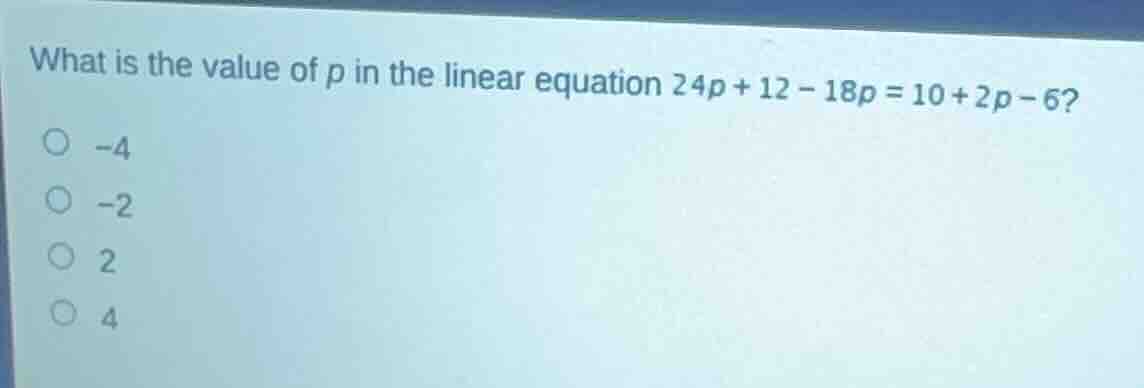 what is the value of p in the linear equation $24p + 12 - 18p = 10 + 2p…