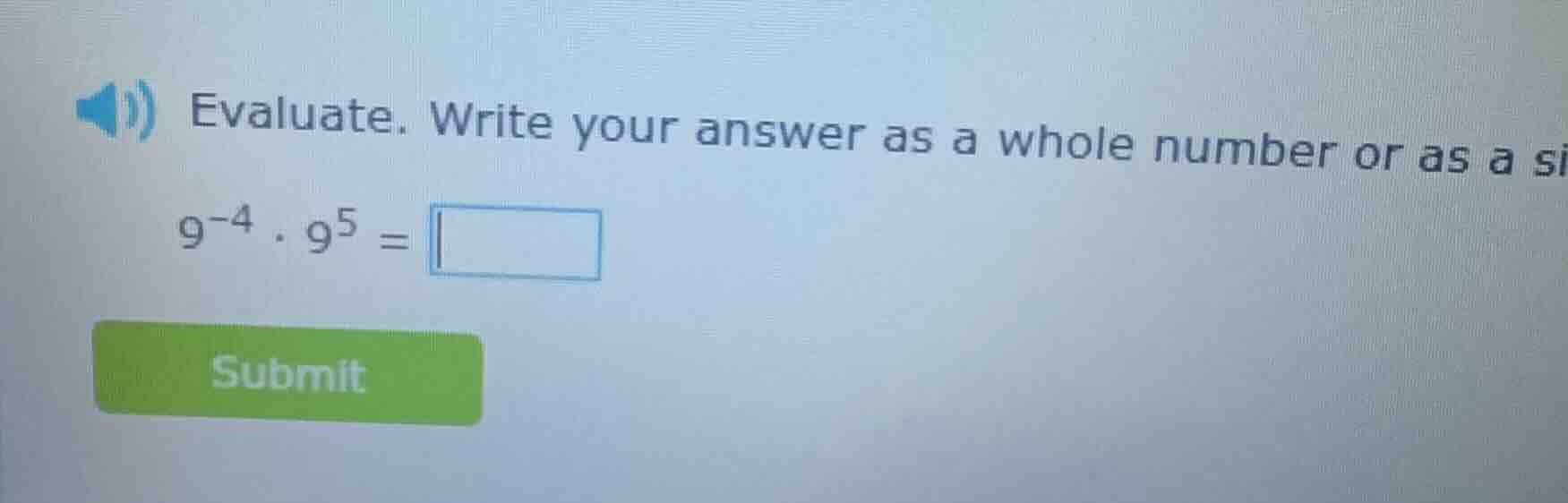 evaluate. write your answer as a whole number or as a si $9^{-4} \\cdot…