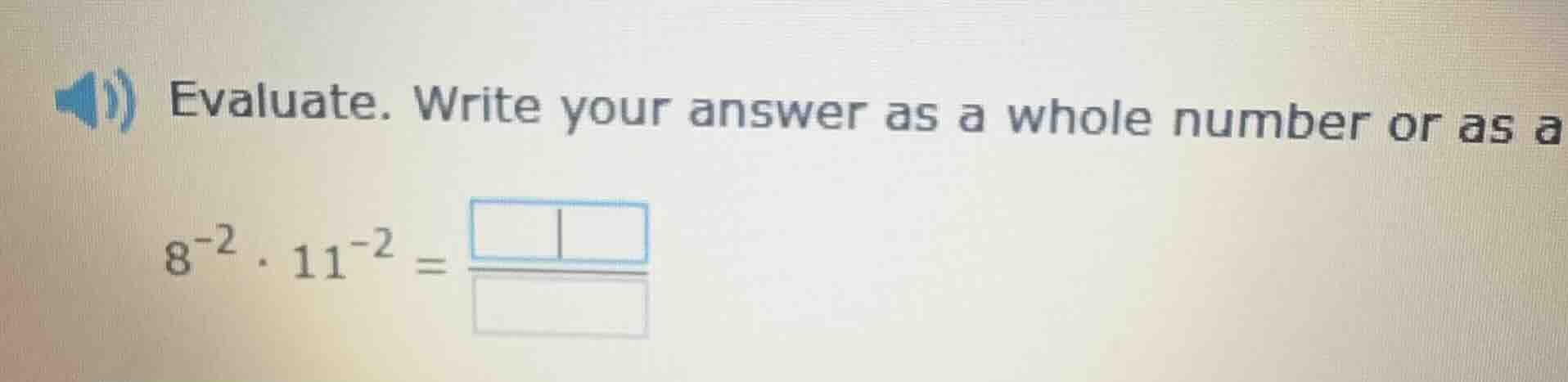 evaluate. write your answer as a whole number or as a $8^{-2} \\cdot 11…