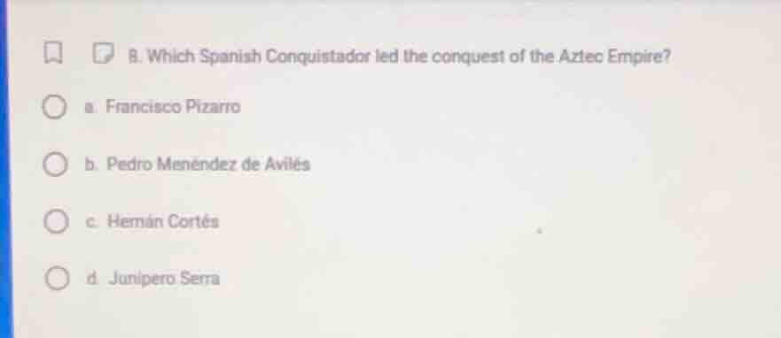 8. which spanish conquistador led the conquest of the aztec empire? a. …