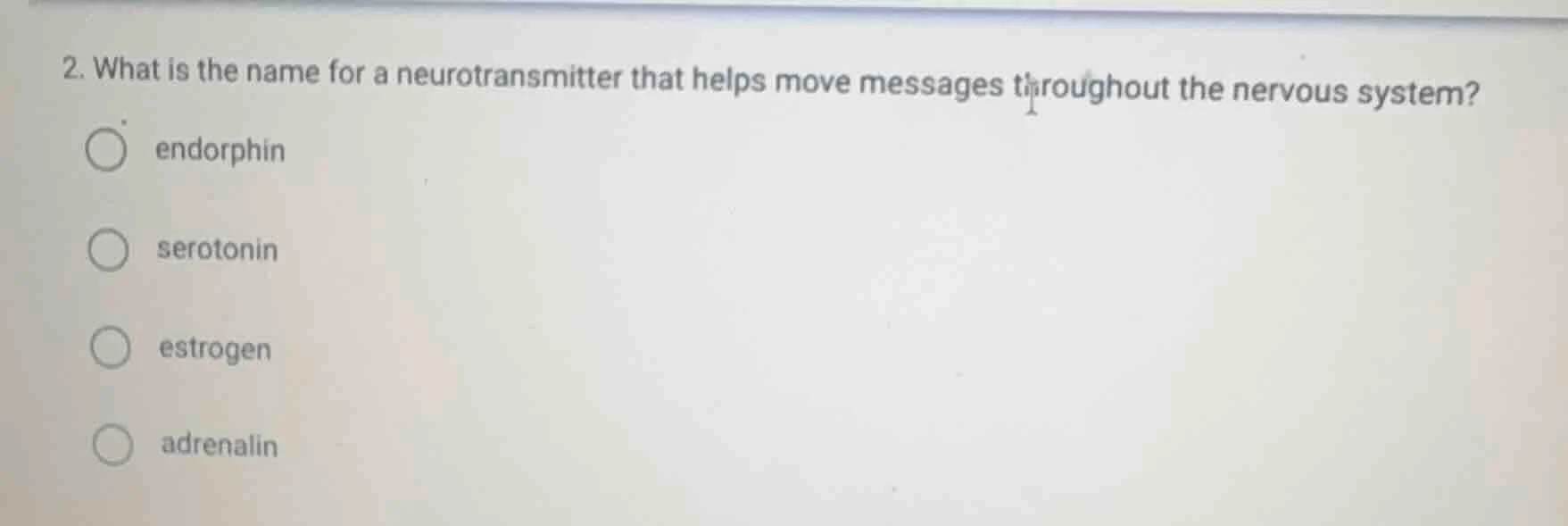 2. what is the name for a neurotransmitter that helps move messages thr…