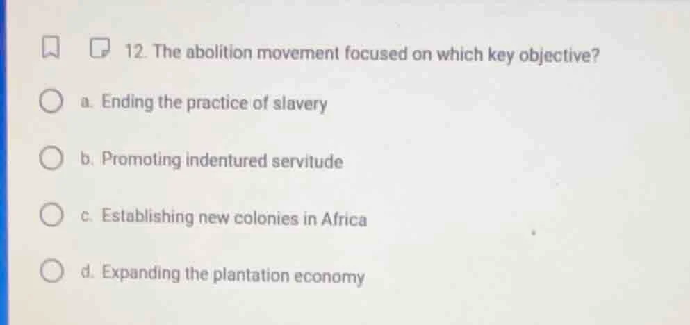 12. the abolition movement focused on which key objective? a. ending th…