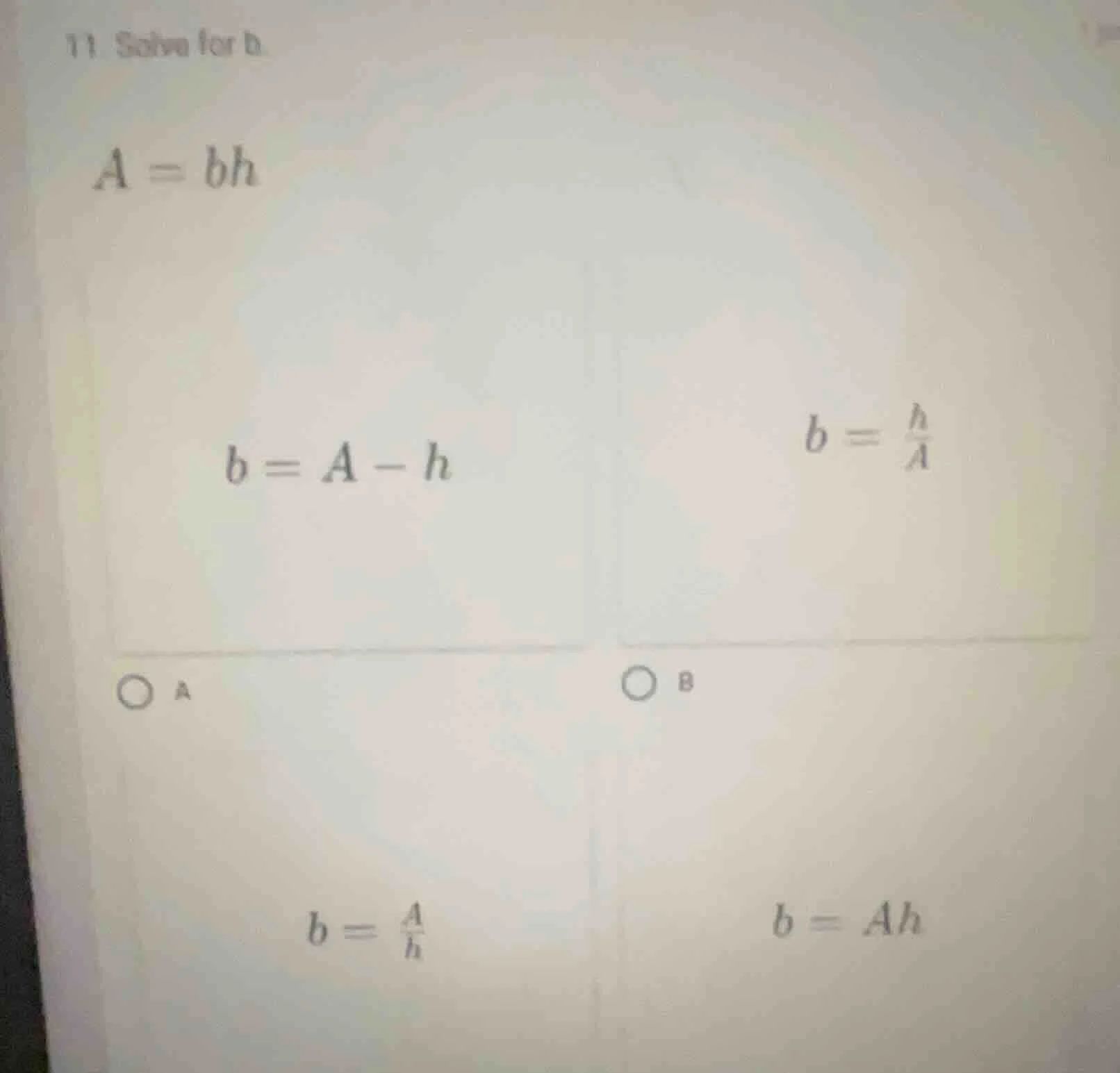11. solve for b a = bh b = a - h \t\t\tb = \\(\\frac{h}{a}\\) ○ a \t\t\…