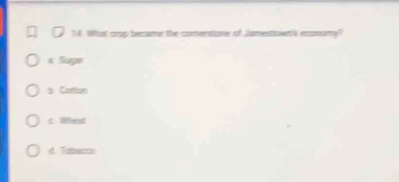 1. what crop became the cornerstone of jamestowns economy? ○ a. sugar ○…