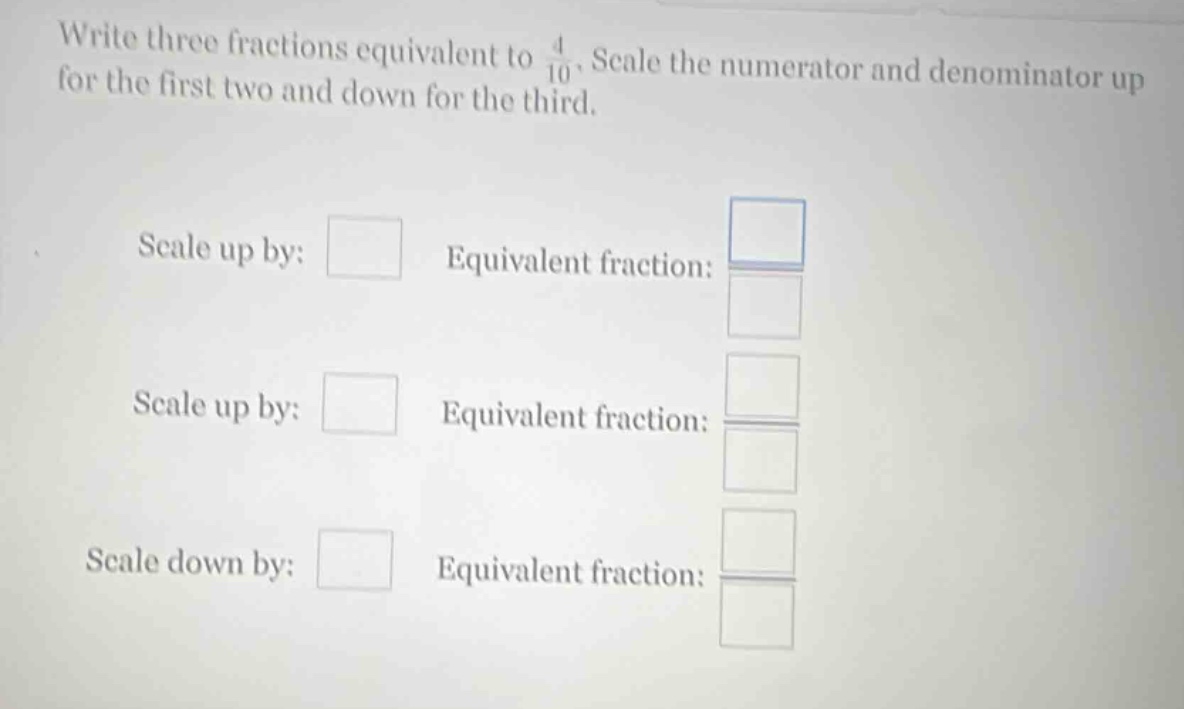 write three fractions equivalent to \\(\\frac{4}{10}\\). scale the nume…