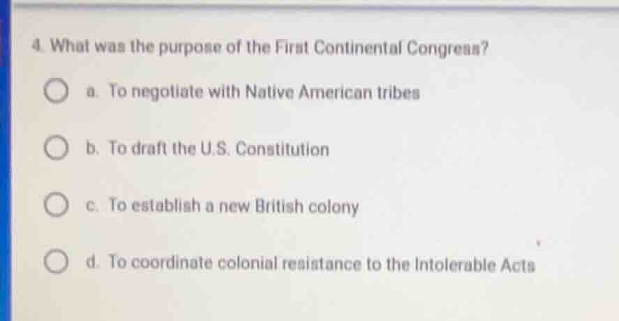 4. what was the purpose of the first continental congress? a. to negoti…