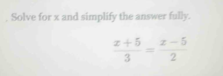 solve for x and simplify the answer fully. \\(\\frac{x + 5}{3} = \\frac…