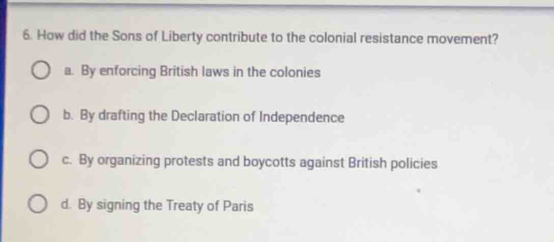6. how did the sons of liberty contribute to the colonial resistance mo…