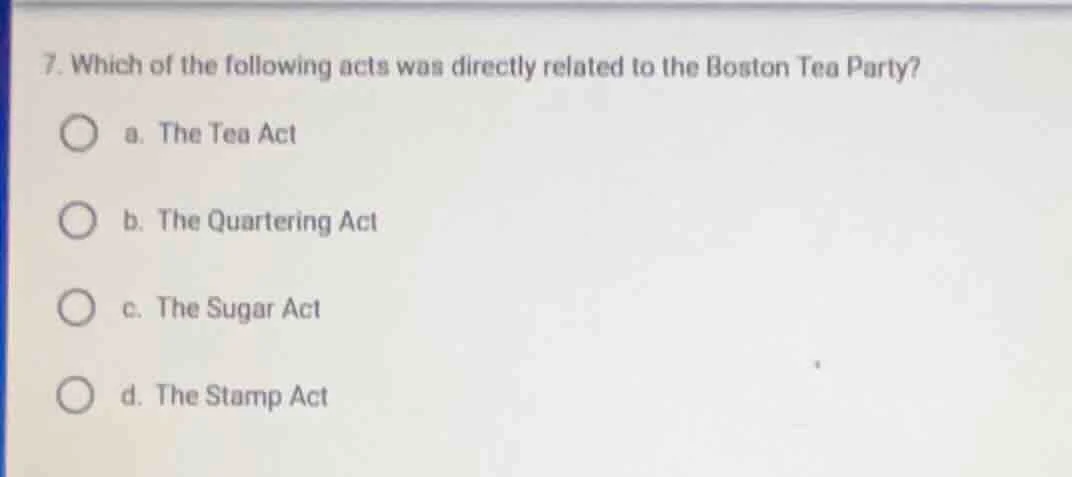 7. which of the following acts was directly related to the boston tea p…