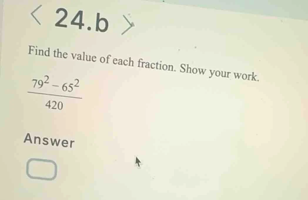 24.b find the value of each fraction. show your work. \\(\\frac{79^2 - …