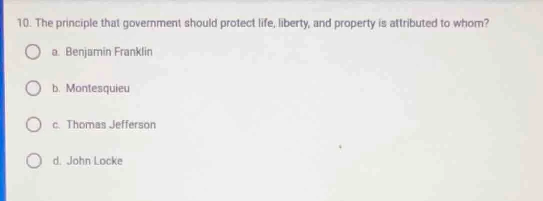 10. the principle that government should protect life, liberty, and pro…