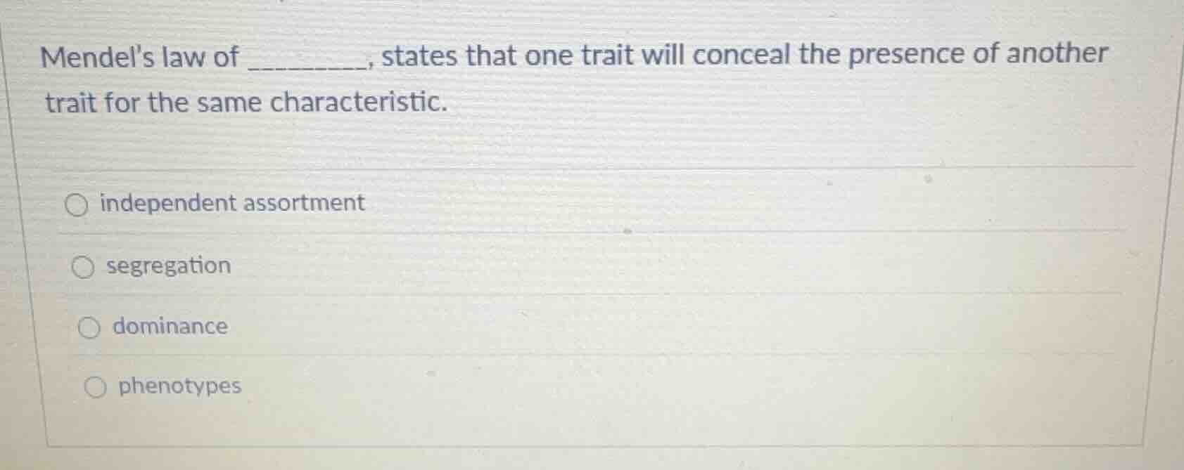 mendel’s law of _______, states that one trait will conceal the presenc…