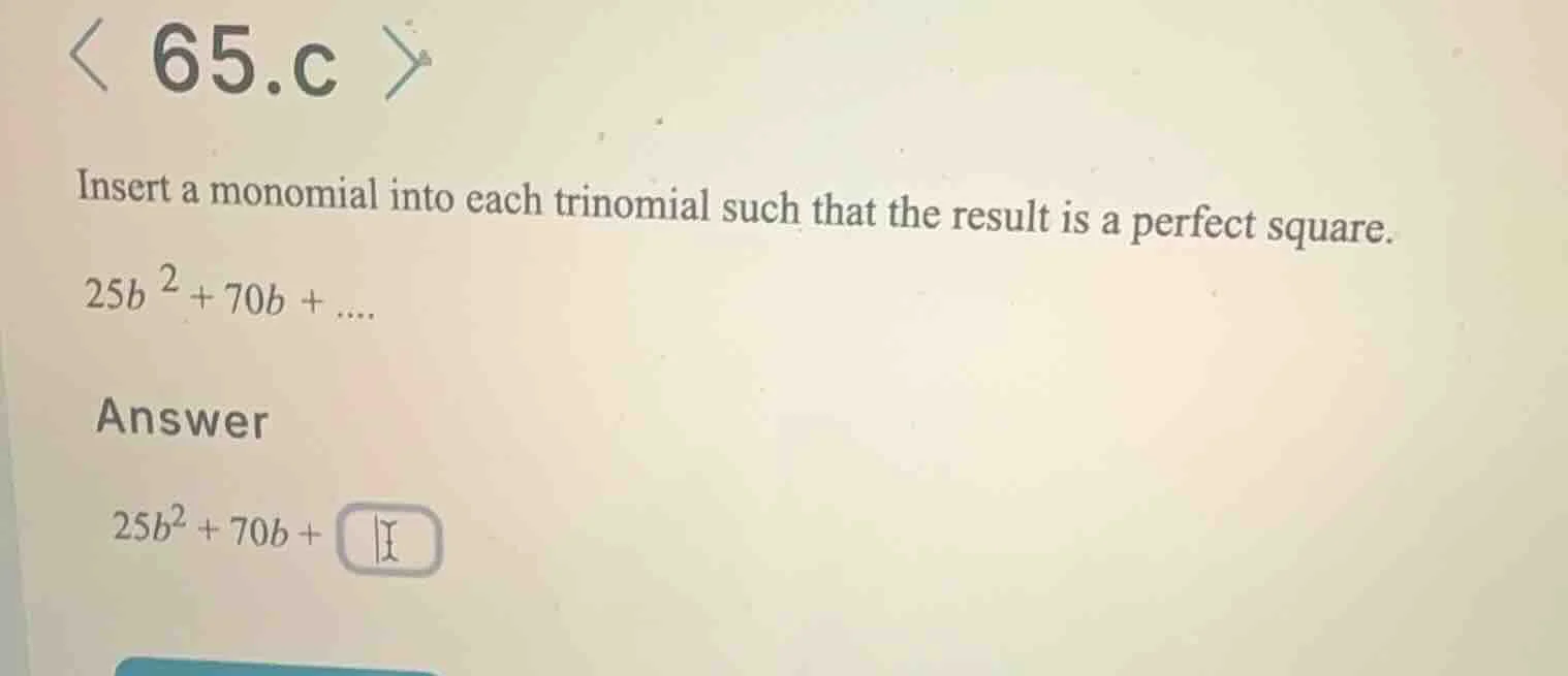 65.c insert a monomial into each trinomial such that the result is a pe…