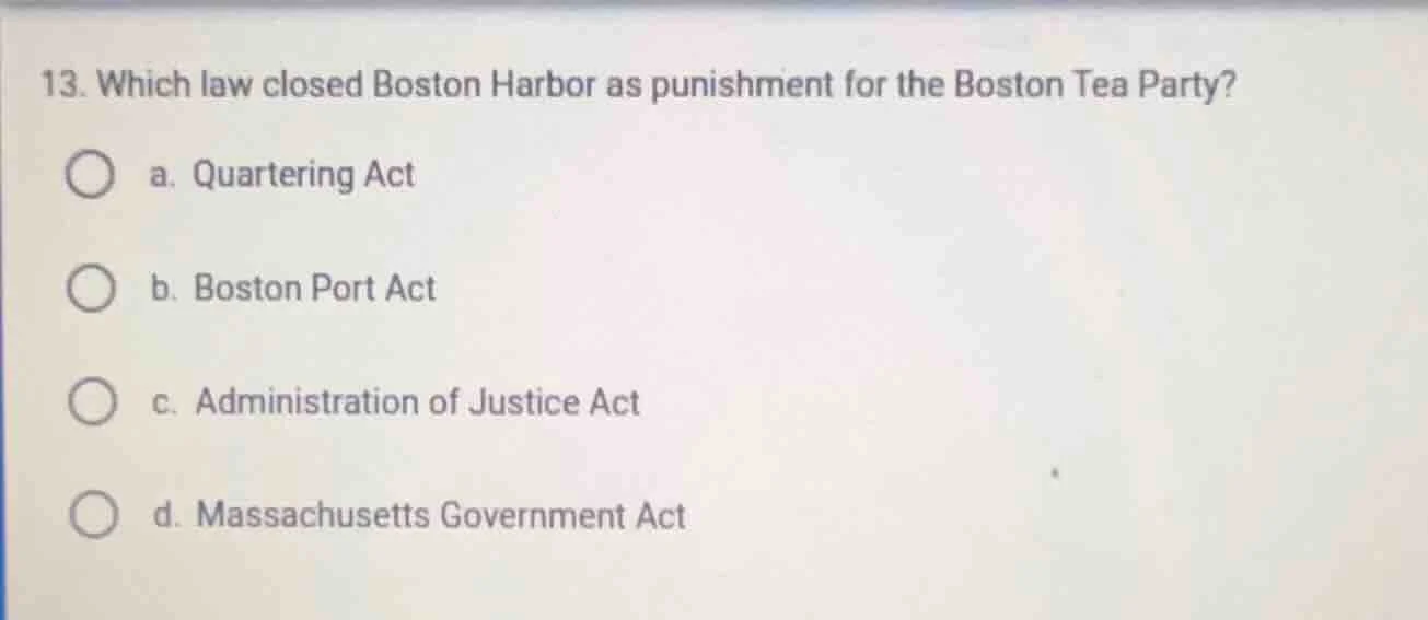 13. which law closed boston harbor as punishment for the boston tea par…