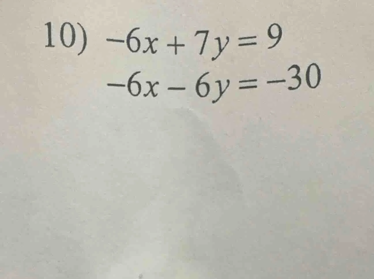 10) -6x + 7y = 9 -6x - 6y = -30