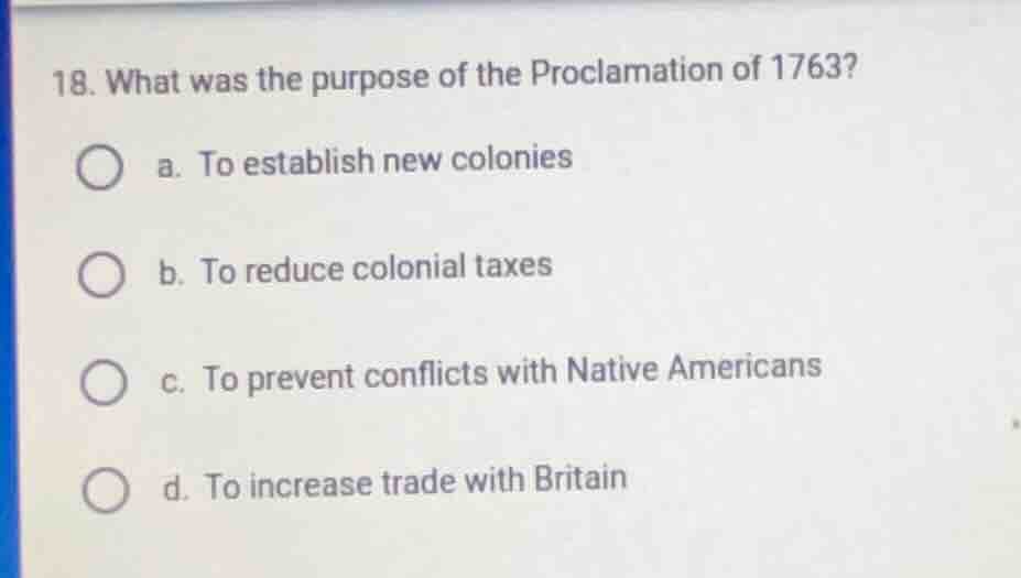 18. what was the purpose of the proclamation of 1763? a. to establish n…