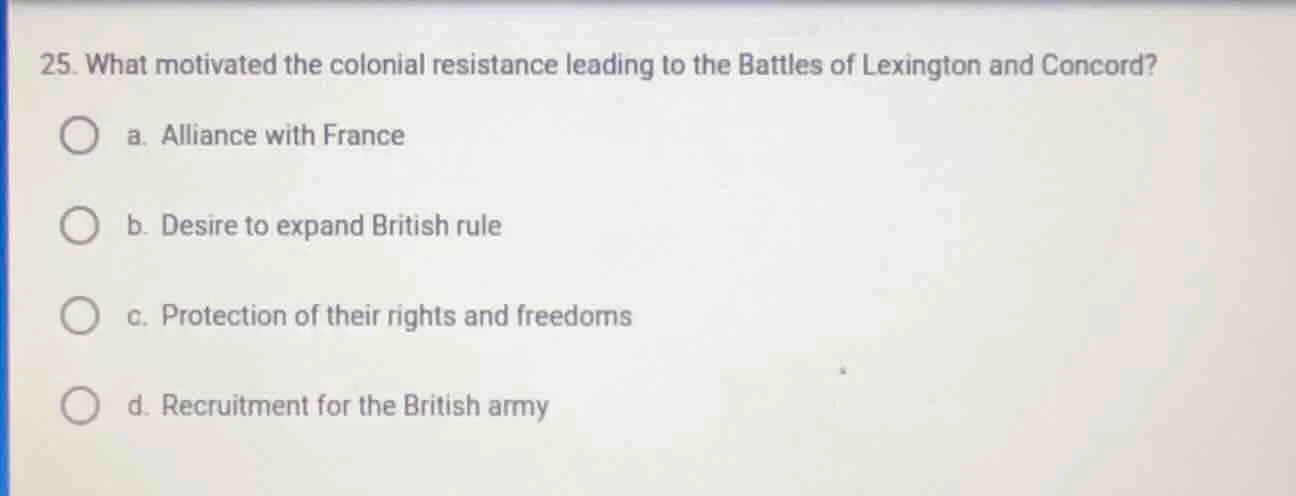 25. what motivated the colonial resistance leading to the battles of le…