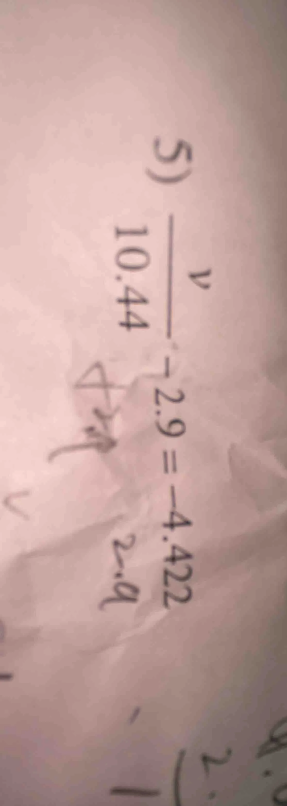 5) \\frac{v}{10.44} - 2.9 = -4.422