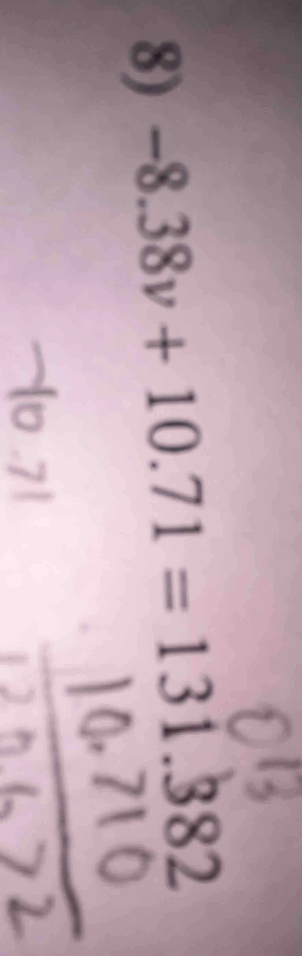 8) -8.38v + 10.71 = 131.382 -10.71 -10.71