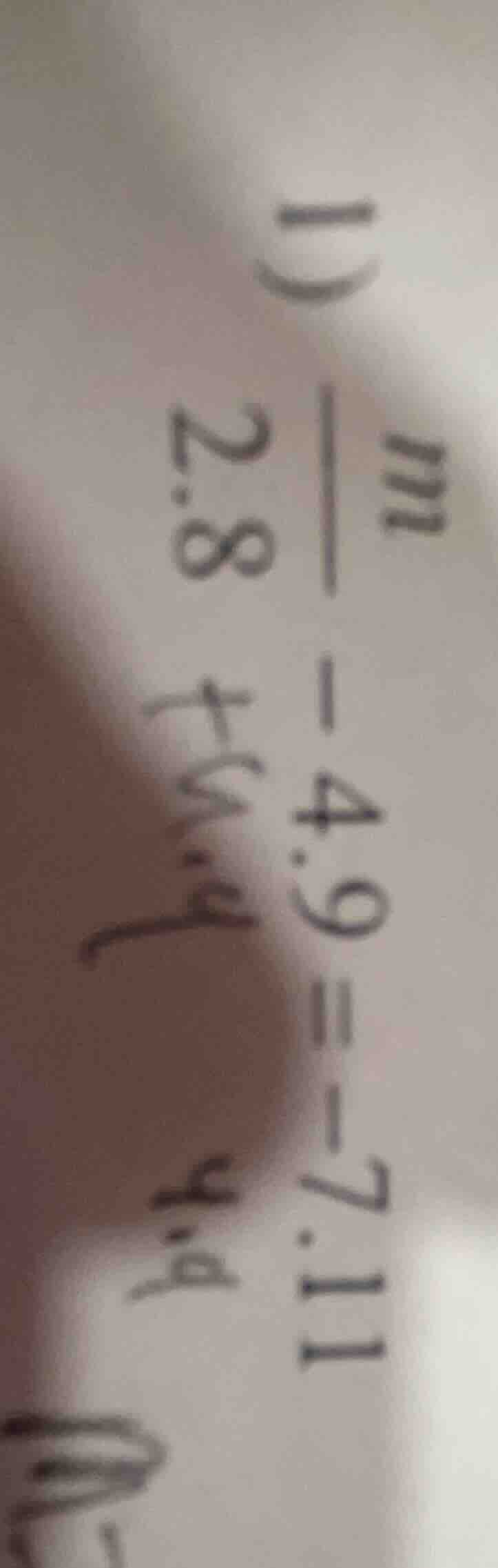 1) (\frac{m}{2.8} - 4.9 = -7.11)