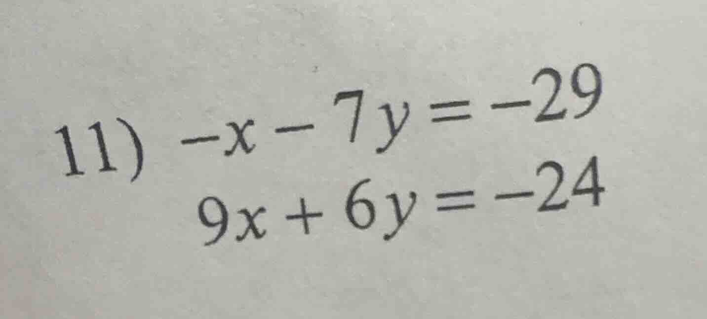 11) -x - 7y = -29 9x + 6y = -24