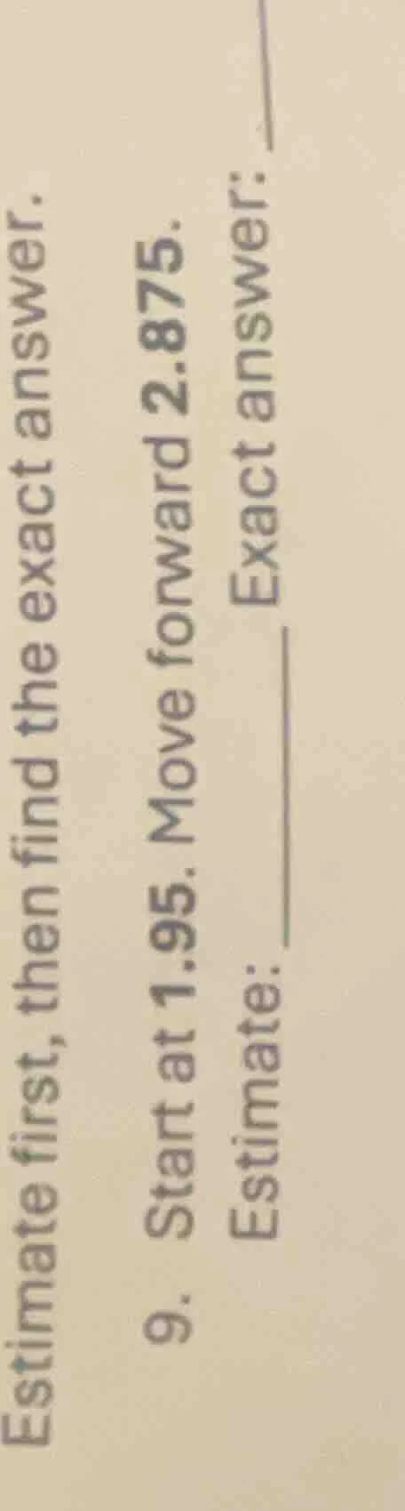 estimate first, then find the exact answer. 9. start at 1.95. move forw…